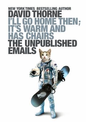 David Thorne: Ill Go Home Then Its Warm And Has Chairs The Unpublished Emails (2012, David Thorne)