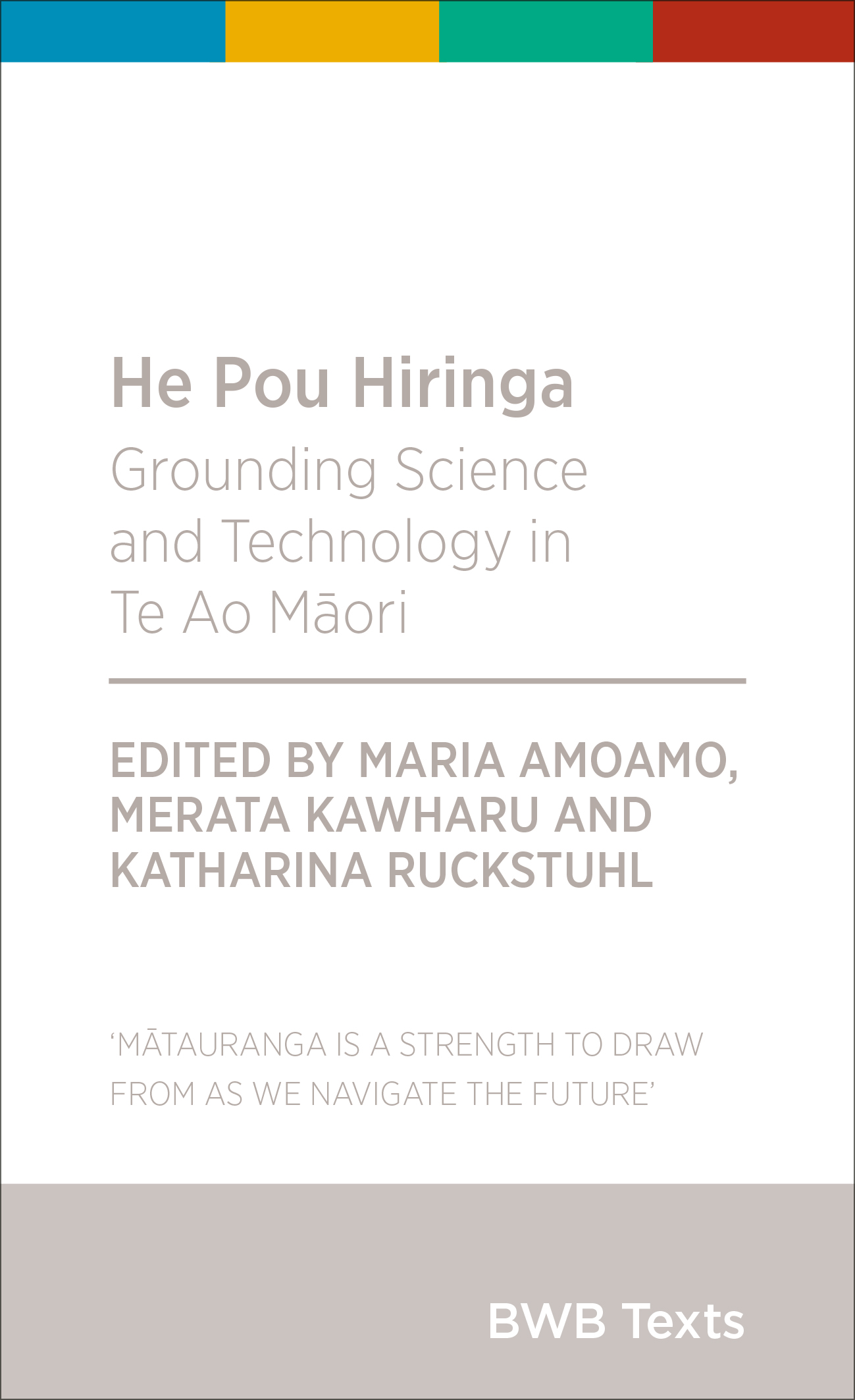Katharina Ruckstuhl, Merata Kawharu, Maria Amoamo: He Pou Hiringa (Bridget Williams Books)