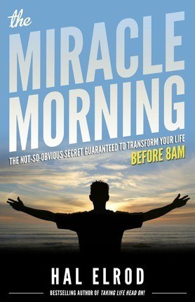 Hal Elrod: The Miracle Morning (Paperback, 2012, Hal Elrod)